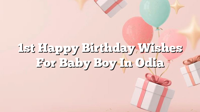 1st Happy Birthday Wishes For Baby Boy In Odia