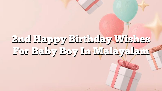 2nd Happy Birthday Wishes For Baby Boy In Malayalam