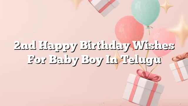 2nd Happy Birthday Wishes For Baby Boy In Telugu