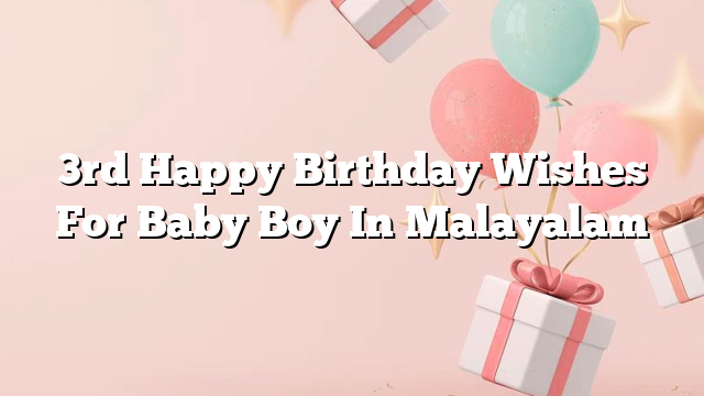 3rd Happy Birthday Wishes For Baby Boy In Malayalam