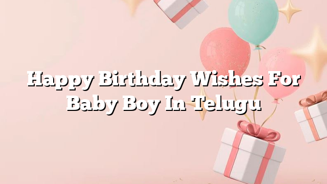 Happy Birthday Wishes For Baby Boy In Telugu