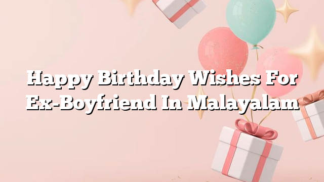 Happy Birthday Wishes For Ex-Boyfriend In Malayalam