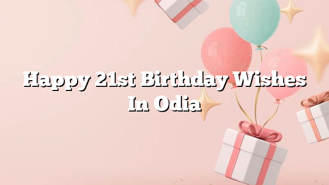 Happy 21st Birthday Wishes In Odia