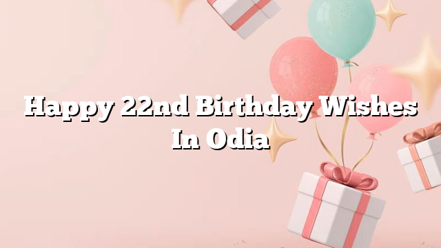 Happy 22nd Birthday Wishes In Odia