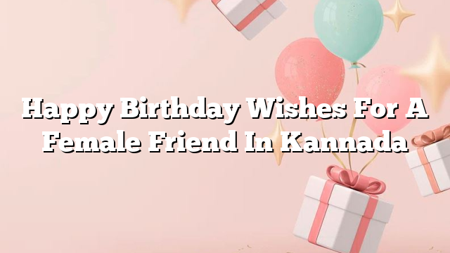 Happy Birthday Wishes For A Female Friend In Kannada