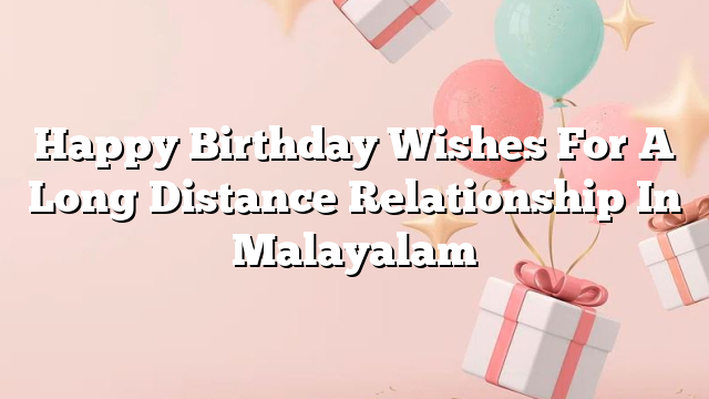 Happy Birthday Wishes For A Long Distance Relationship In Malayalam