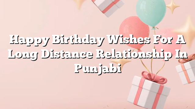 Happy Birthday Wishes For A Long Distance Relationship In Punjabi