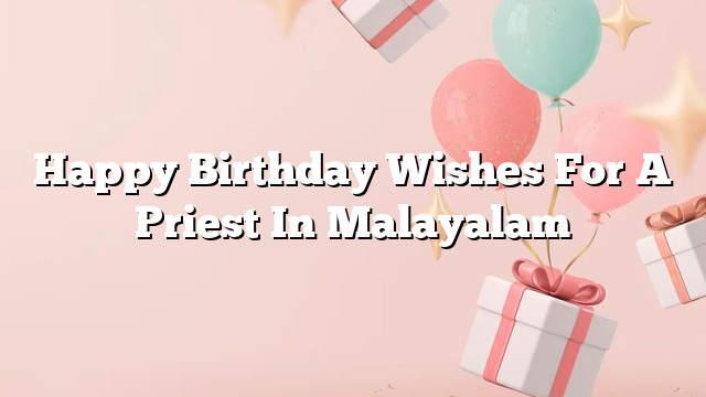 Happy Birthday Wishes For A Priest In Malayalam