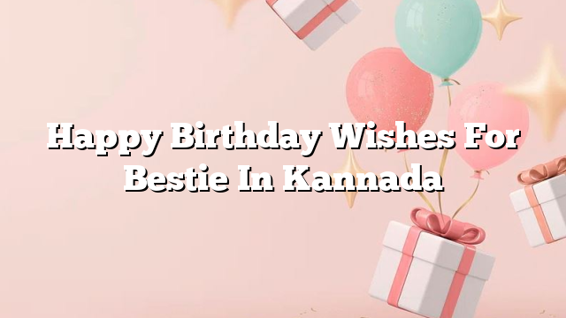 Happy Birthday Wishes For Bestie In Kannada