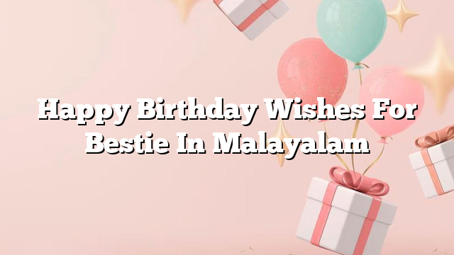 Happy Birthday Wishes For Bestie In Malayalam