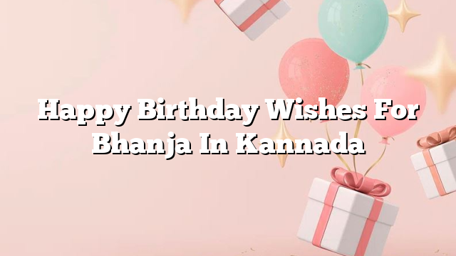 Happy Birthday Wishes For Bhanja In Kannada