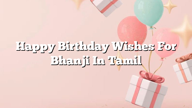 Happy Birthday Wishes For Bhanji In Tamil