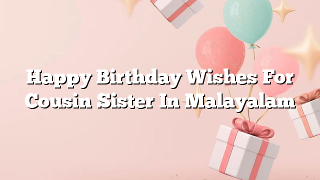 Happy Birthday Wishes For Cousin Sister In Malayalam