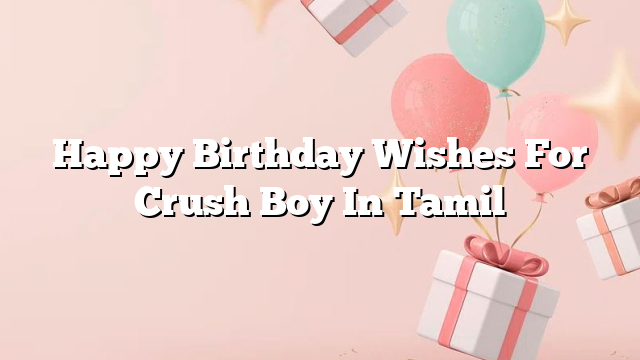 Happy Birthday Wishes For Crush Boy In Tamil