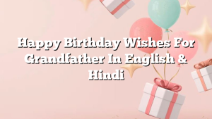 Happy Birthday Wishes For Grandfather In English & Hindi