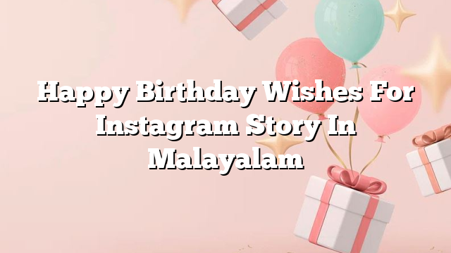 Happy Birthday Wishes For Instagram Story In Malayalam