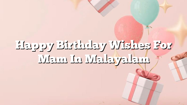 Happy Birthday Wishes For Mam In Malayalam