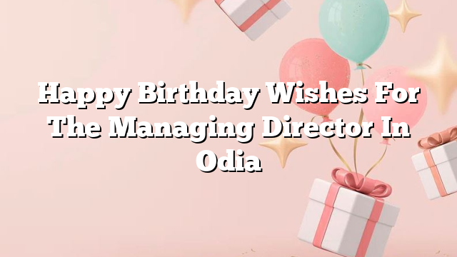 Happy Birthday Wishes For The Managing Director In Odia