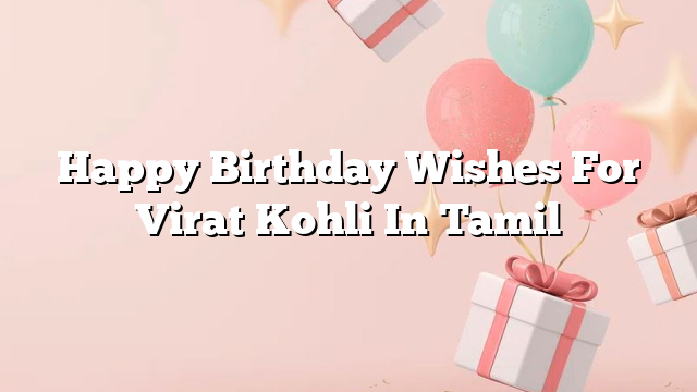 Happy Birthday Wishes For Virat Kohli In Tamil