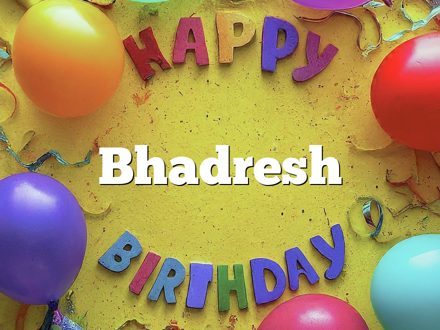 Bhadresh
